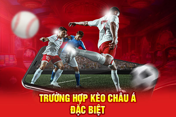 Trường hợp kèo châu Á đặc biệt